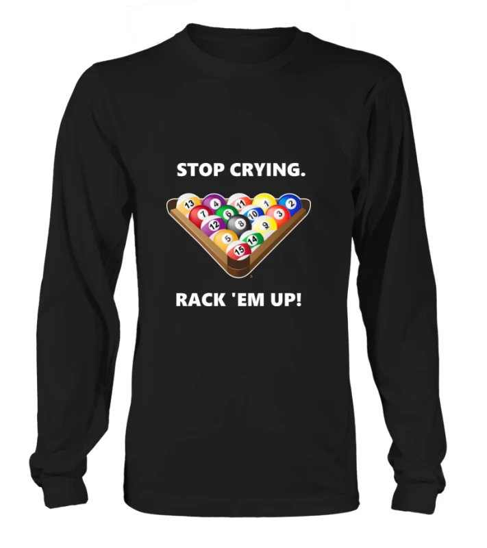 Longsleeve Unisex: Stop crying, rack 'em up. Größe XS-5XL, verschiedene Farben