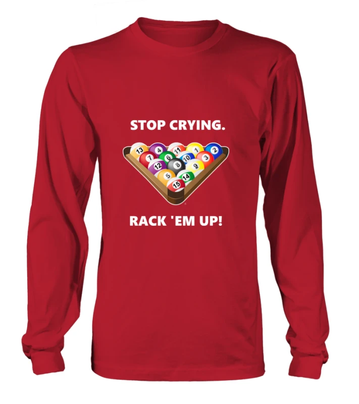 Longsleeve Unisex: Stop crying, rack 'em up. Größe XS-5XL, verschiedene Farben