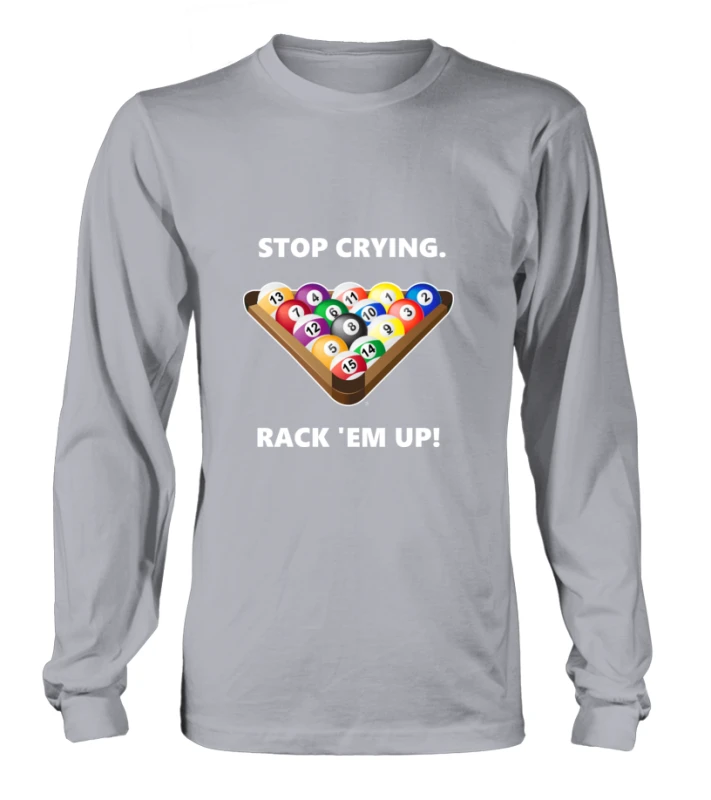 Longsleeve Unisex: Stop crying, rack 'em up. Größe XS-5XL, verschiedene Farben