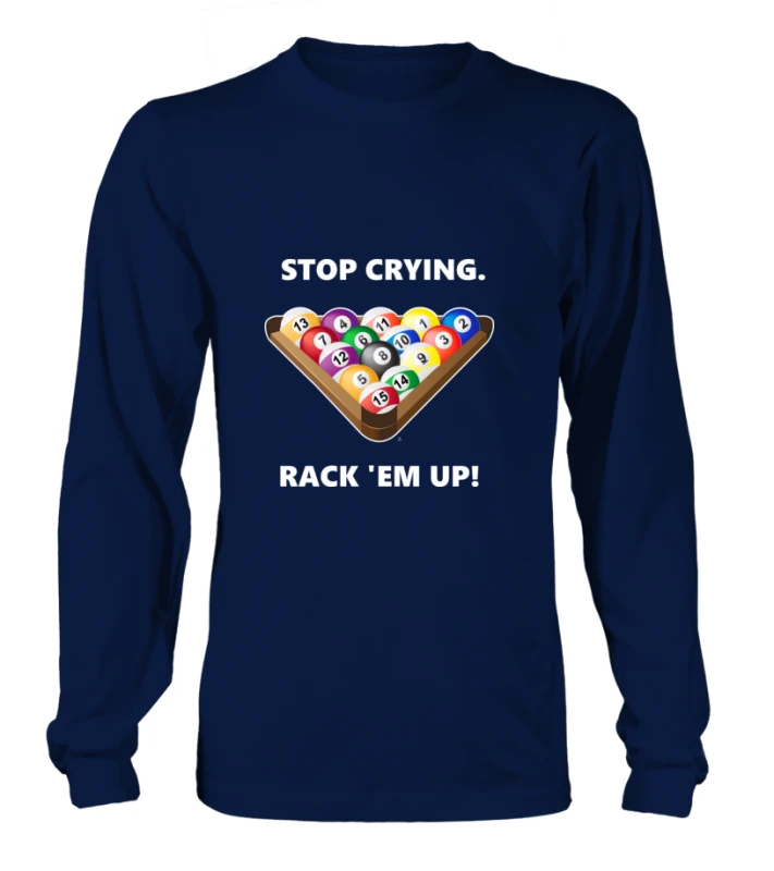 Longsleeve Unisex: Stop crying, rack 'em up. Größe XS-5XL, verschiedene Farben